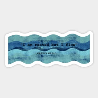 I am rooted but I flow - Virginia Woolf Sticker